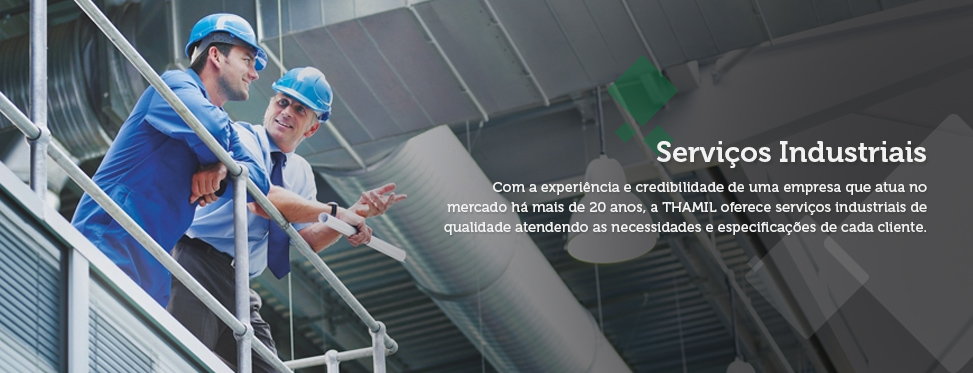 Serviços Industriais - Com a expriencia e credibilidade de uma empresa que atua no mercado há 18 anos, a THAMIL oferece serviços industriais de qualidade atendendo as necessidades e especificações de cada cliente.